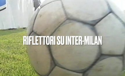 Il Pallone Racconta - Riflettori sul derby della Madonnina